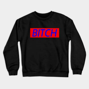 BITCH Crewneck Sweatshirt